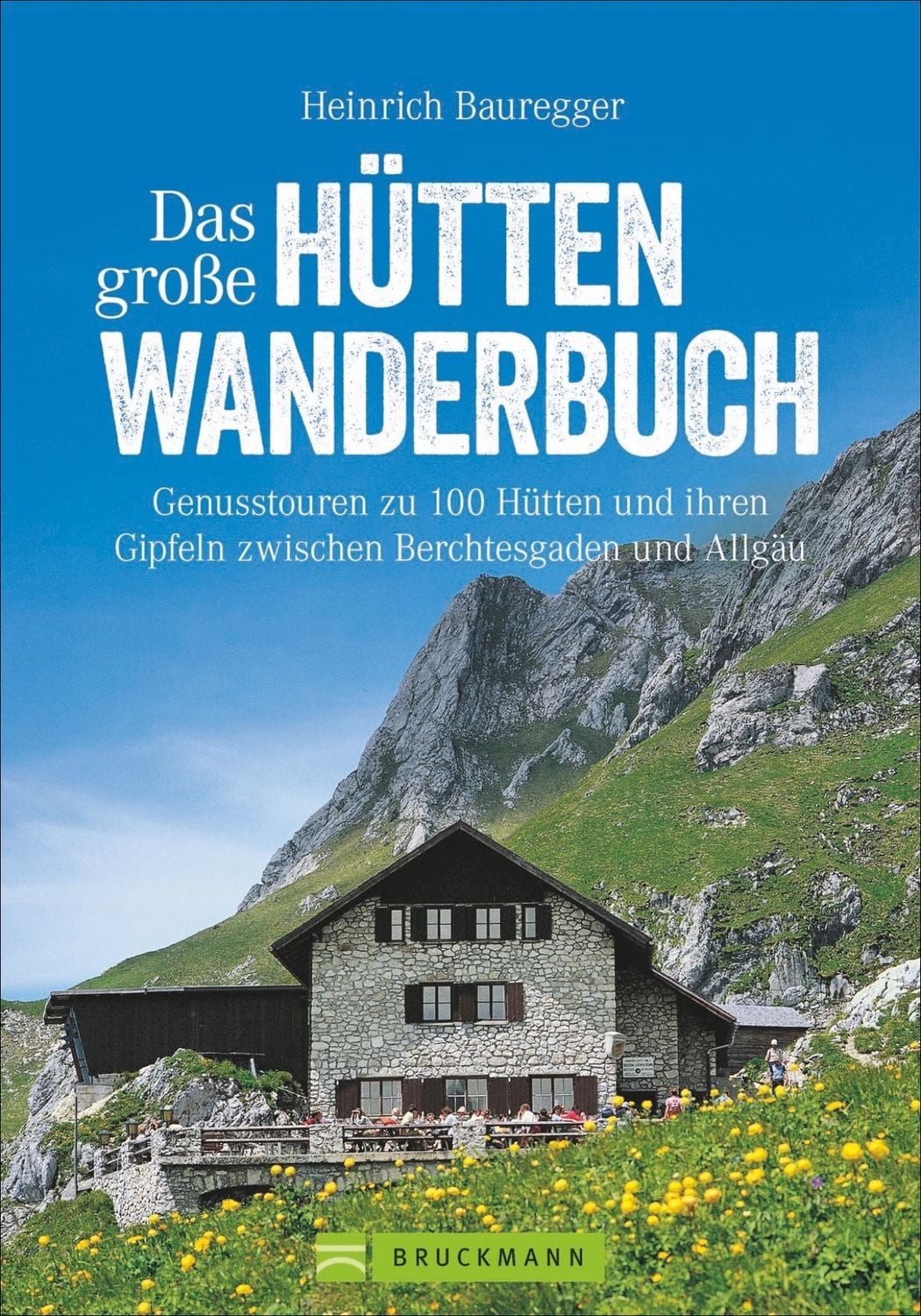 Das große Hüttenwanderbuch / Heinrich Bauregger