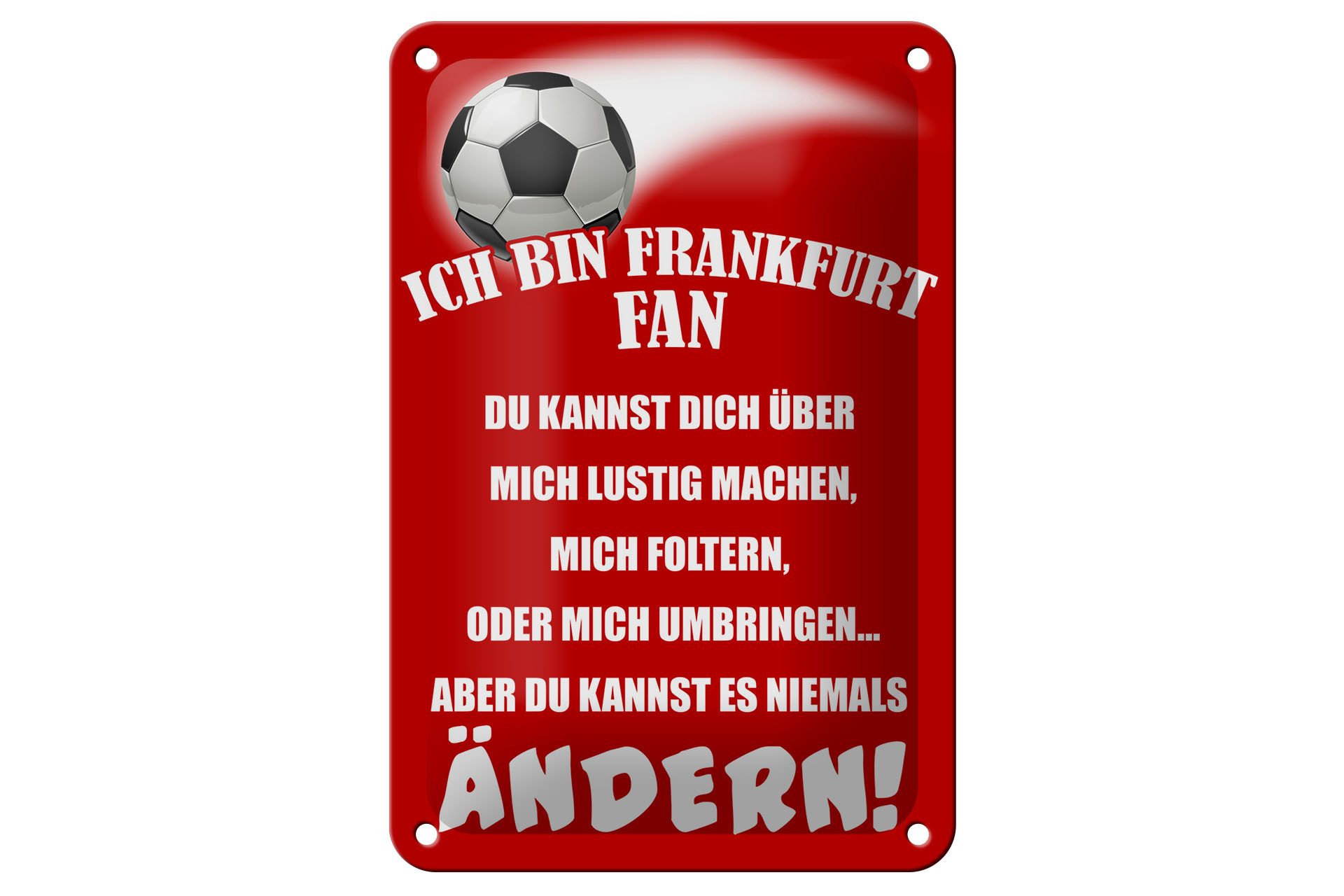 Femer GmbH Metallschild Spruch 12x18cm ich bin Frankfurt Fan Fußball, (1 St), gewölbte Oberfläche, abgerundete Ecken, umgeschlagene Kanten