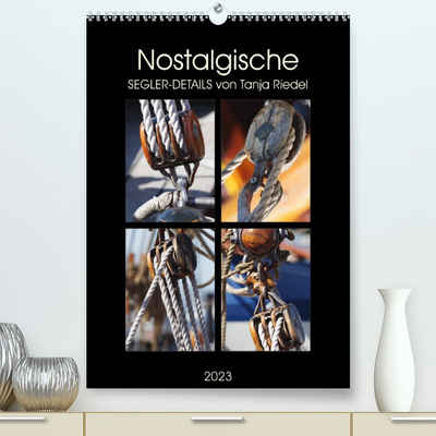 CALVENDO Wandkalender Nostalgische Segler-Details (Premium, hochwertiger DIN A2 Wandkalender 2023, Kunstdruck in Hochglanz)