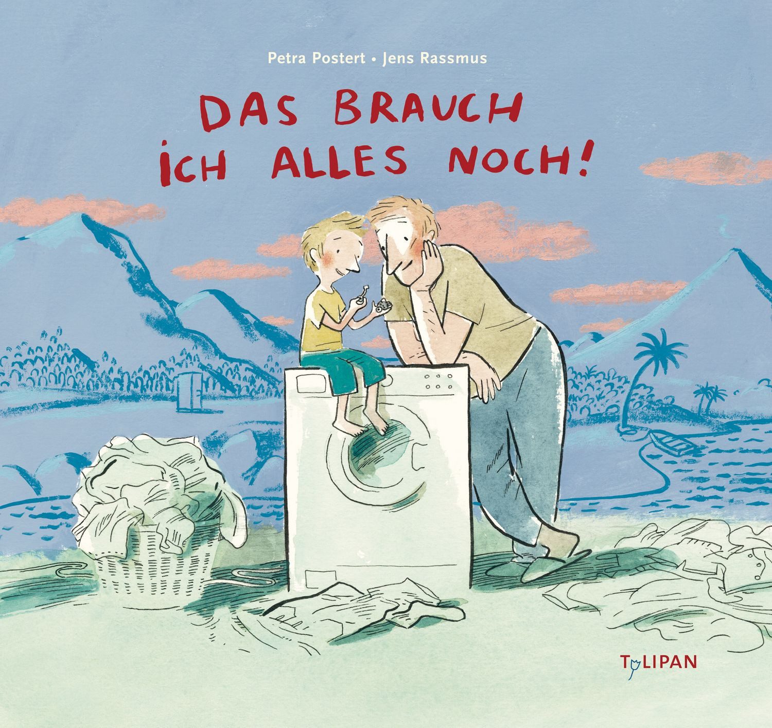 Das brauch ich alles noch! / Petra Postert
