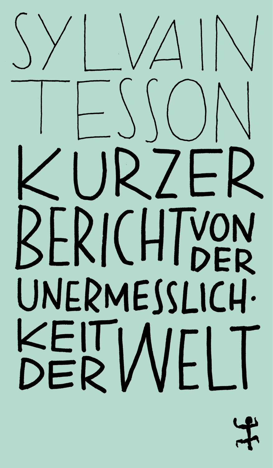 Kurzer Bericht von der Unermesslichkeit der Welt / Sylvain Tesson