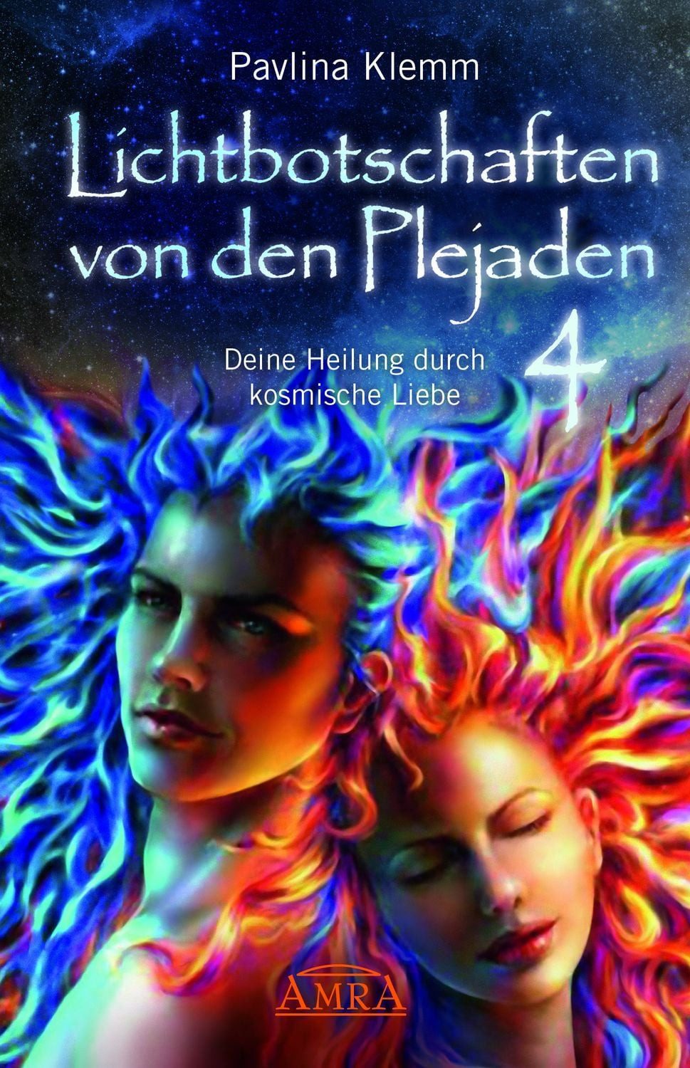 Lichtbotschaften von den Plejaden Band 4: Deine Heilung durch kosmisch / Pavlina Klemm