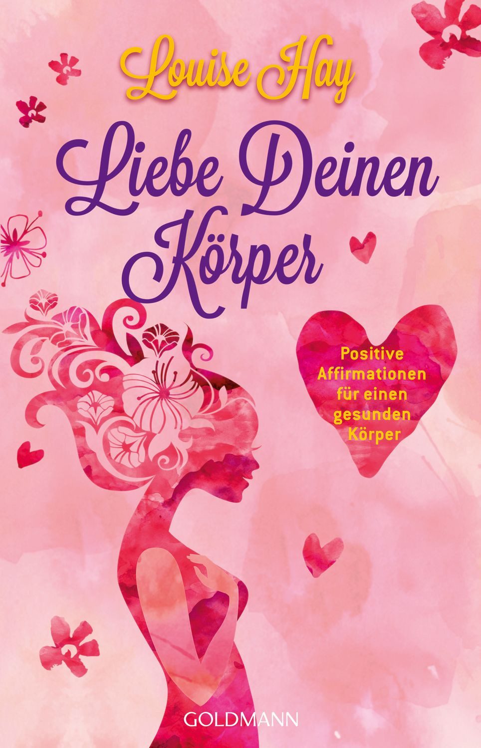 Liebe Deinen Körper / Louise Hay, Positive Affirmationen für einen gesunden Körper
