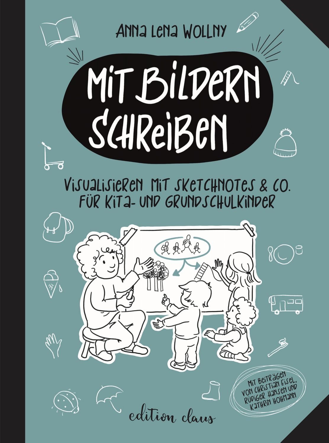 Mit Bildern schreiben / Anna Lena Wollny, Visualisieren mit Sketchnotes & Co. für Kita- und Grundschulkinder