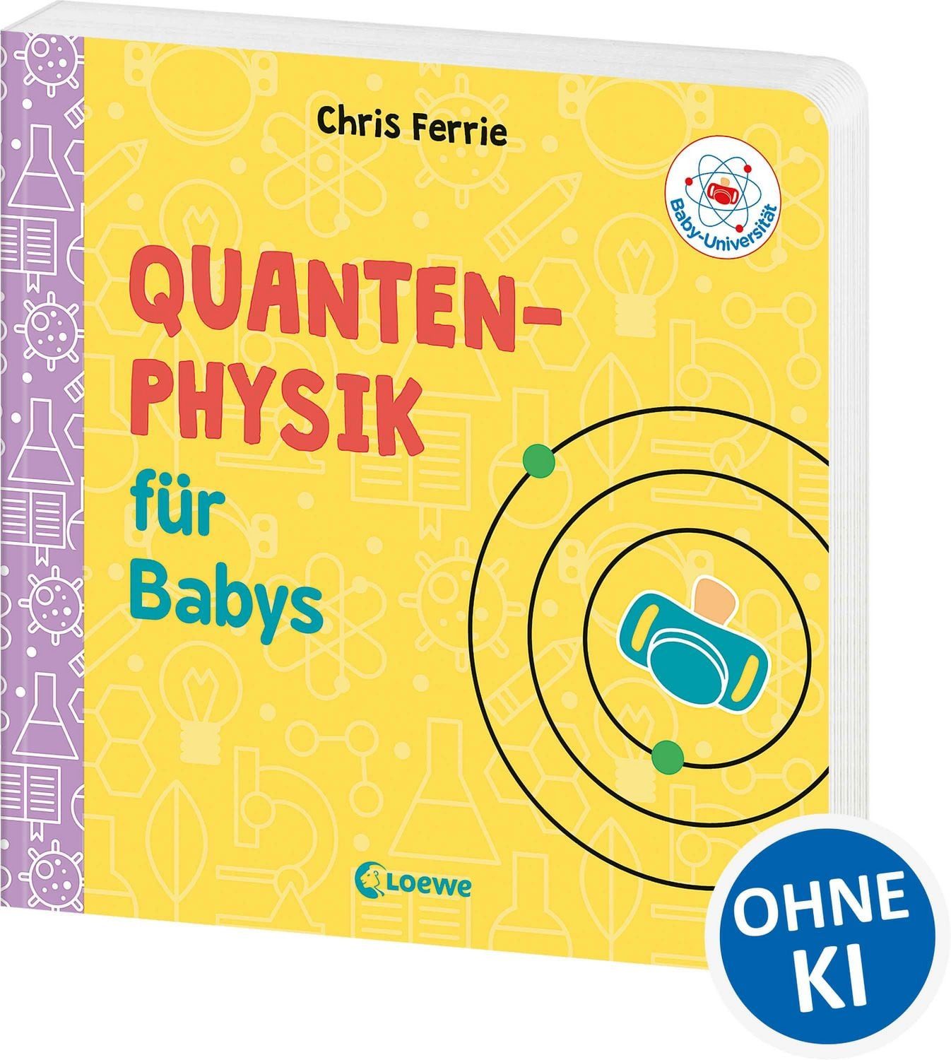 Baby-Universität - Quantenphysik für Babys / Chris Ferrie, Physik kinderleicht erklärt! - Wissen zum Verschenken für kleine und große Forschende