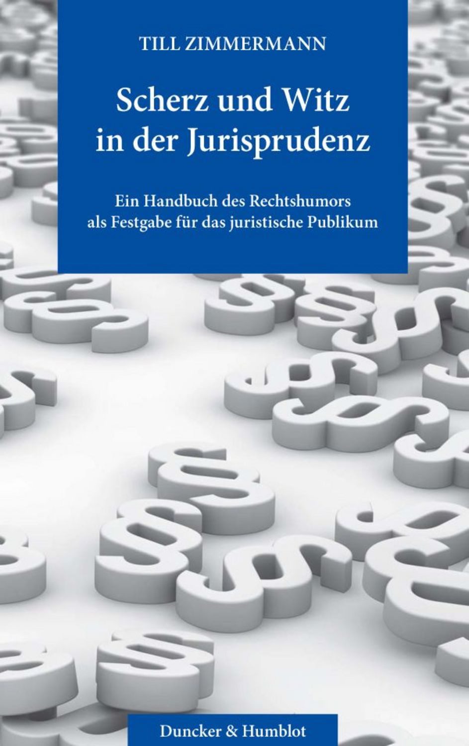 Scherz und Witz in der Jurisprudenz. / Till Zimmermann