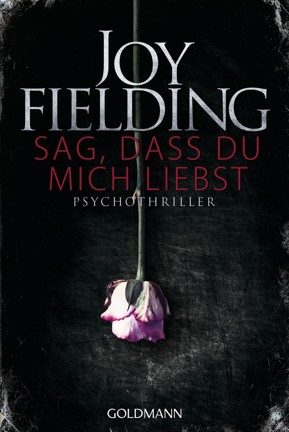Sag, dass du mich liebst / Joy Fielding, Roman