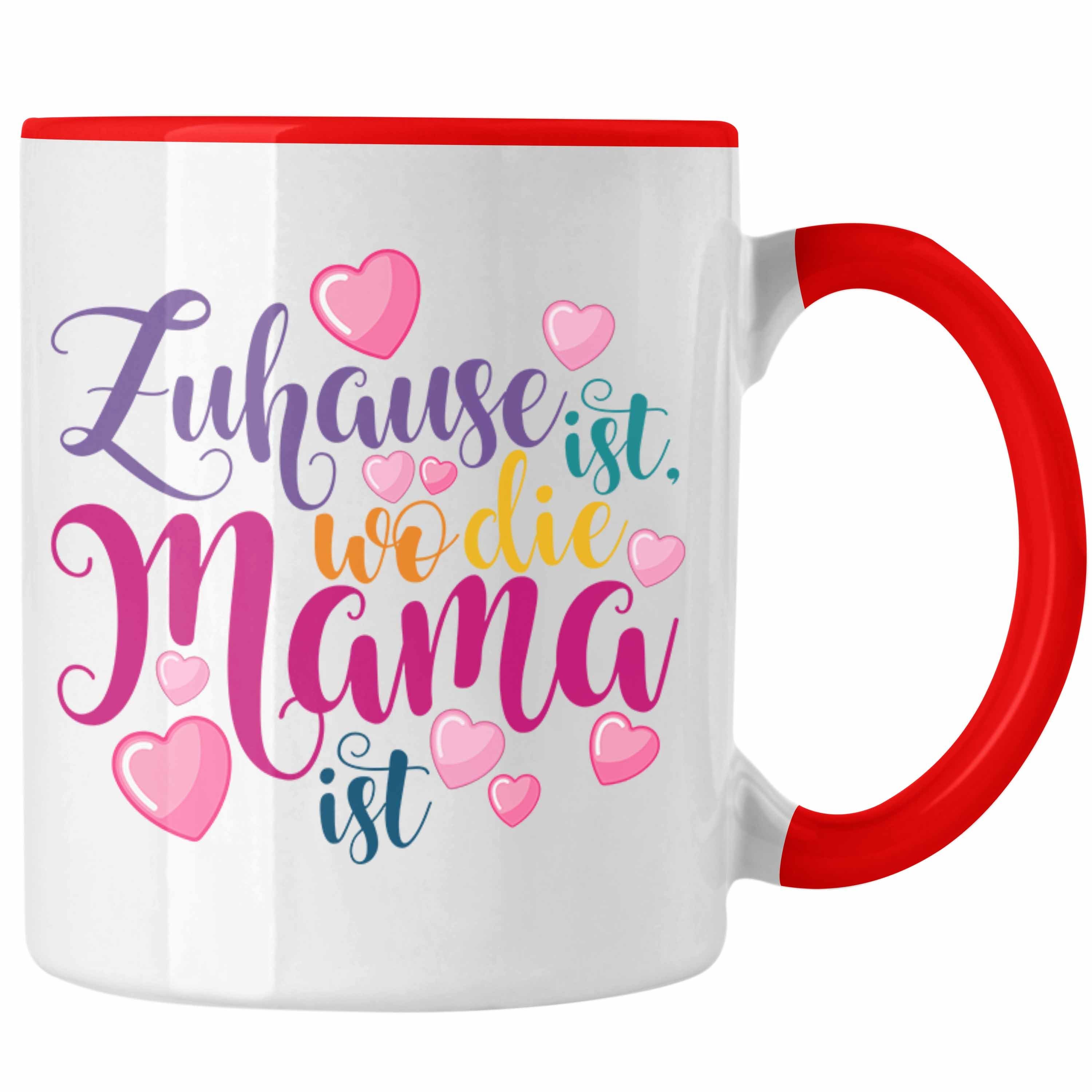 Trendation Tasse Trendation - Mama Geschenk Tasse Zuhause Ist Wo Die Mama Ist Geschenkidee Beste Mama Muttertag Spruch Rot
