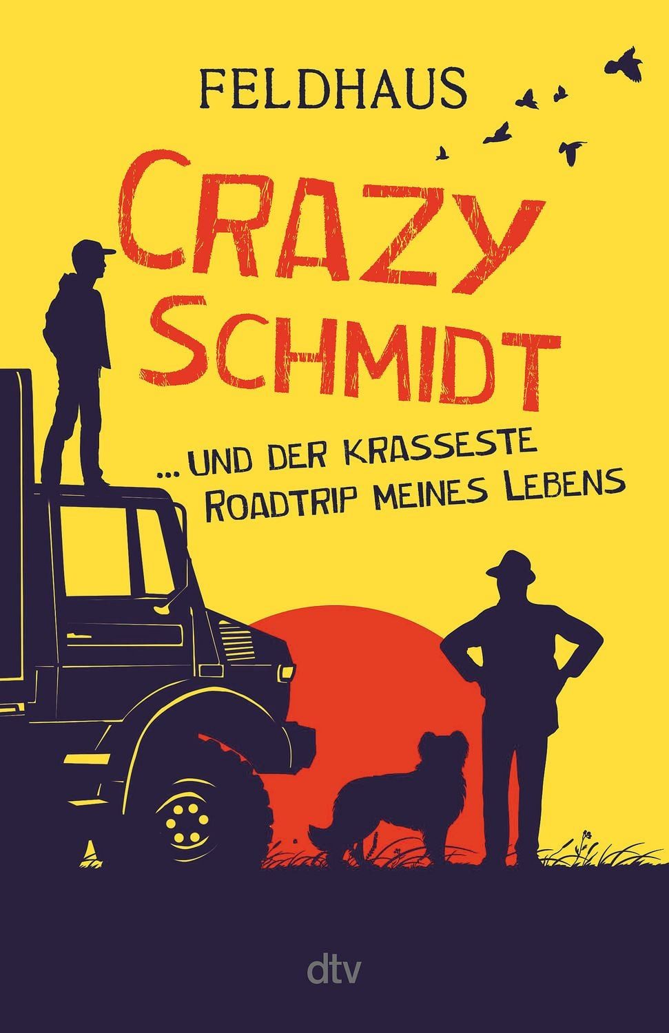 Crazy Schmidt … und der krasseste Roadtrip meines Lebens / Hans-Jürgen Feldhaus
