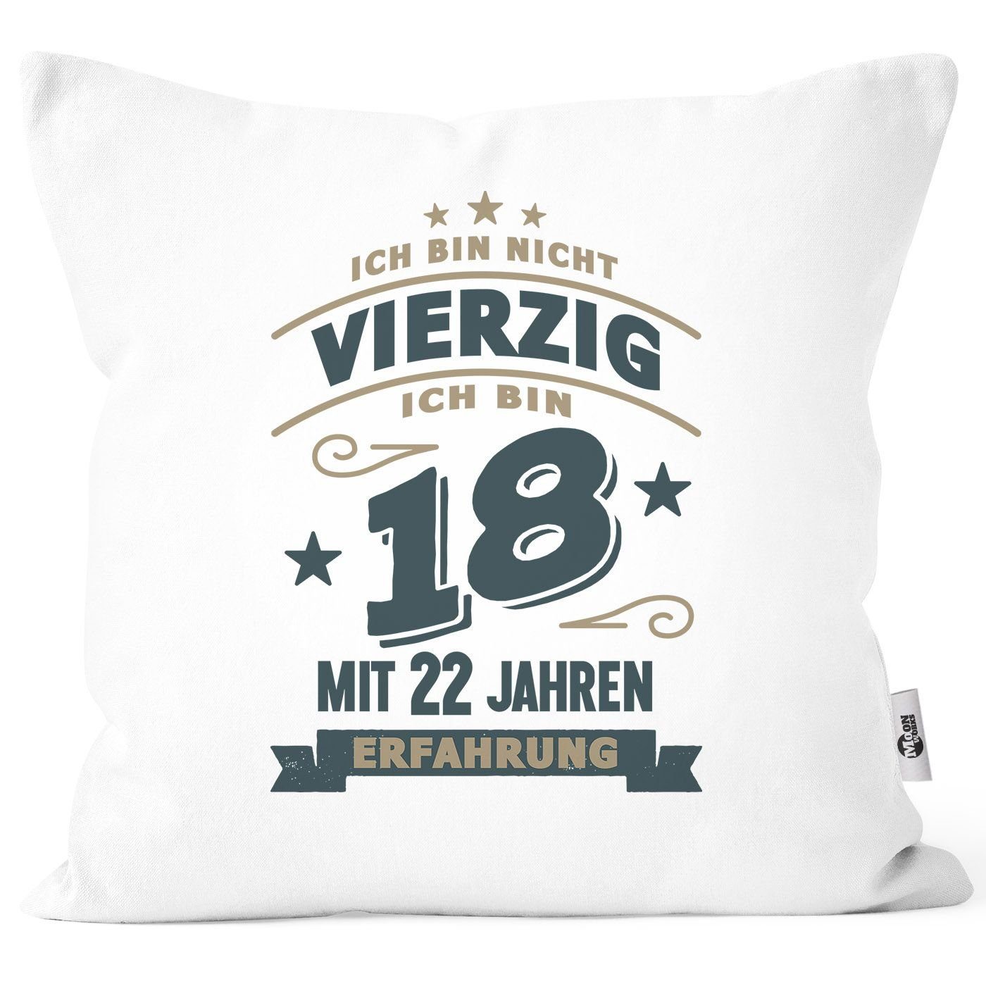 MoonWorks Dekokissen Kissenbezug Spruch Geburtstag Geschenk Ich bin nicht 30 (40, 50, 60, 70, 80) ich bin 18 mit 12 (22, 32, 42, 52, 62) Jahren Erfahrung Moonworks® Vierzig weiß