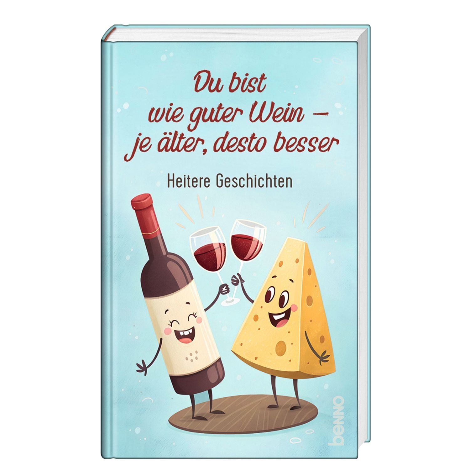 Du bist wie guter Wein – je älter, desto besser Heitere Geschichten / diverse