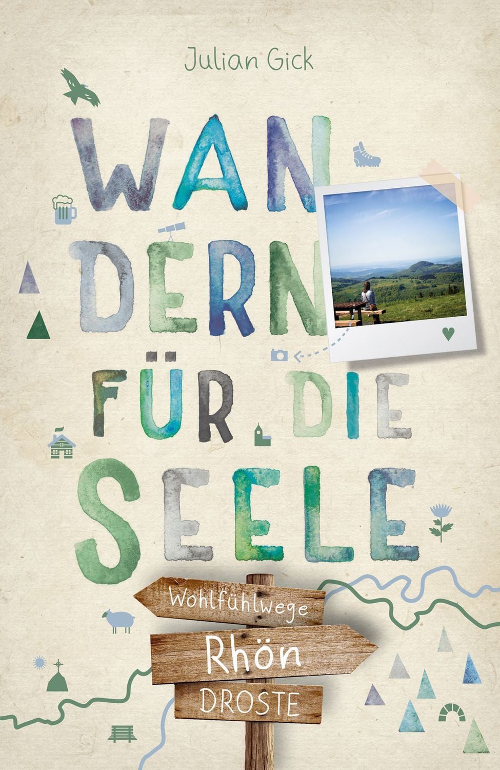 Rhön. Wandern für die Seele Einfach draußen sein – Natur pur erleben, / Julian Gick, Einfach draußen sein – Natur pur erleben, die Seele spüren und inspirierende Wanderungen entdecken, Inkl. GPS-Daten als Download