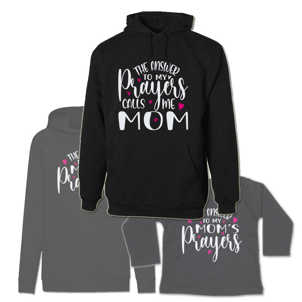 Hoodie - The Answer to my Prayers calls me Mom