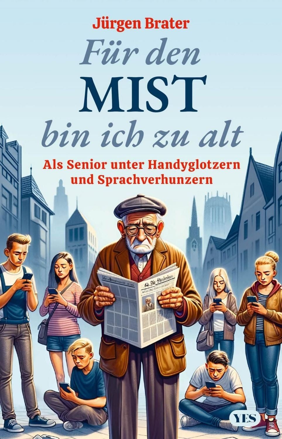 Für den Mist bin ich zu alt / Jürgen Brater