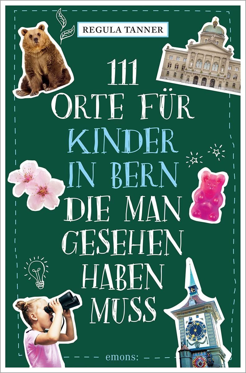 111 Orte für Kinder in Bern, die man gesehen haben muss / Regula Tanner