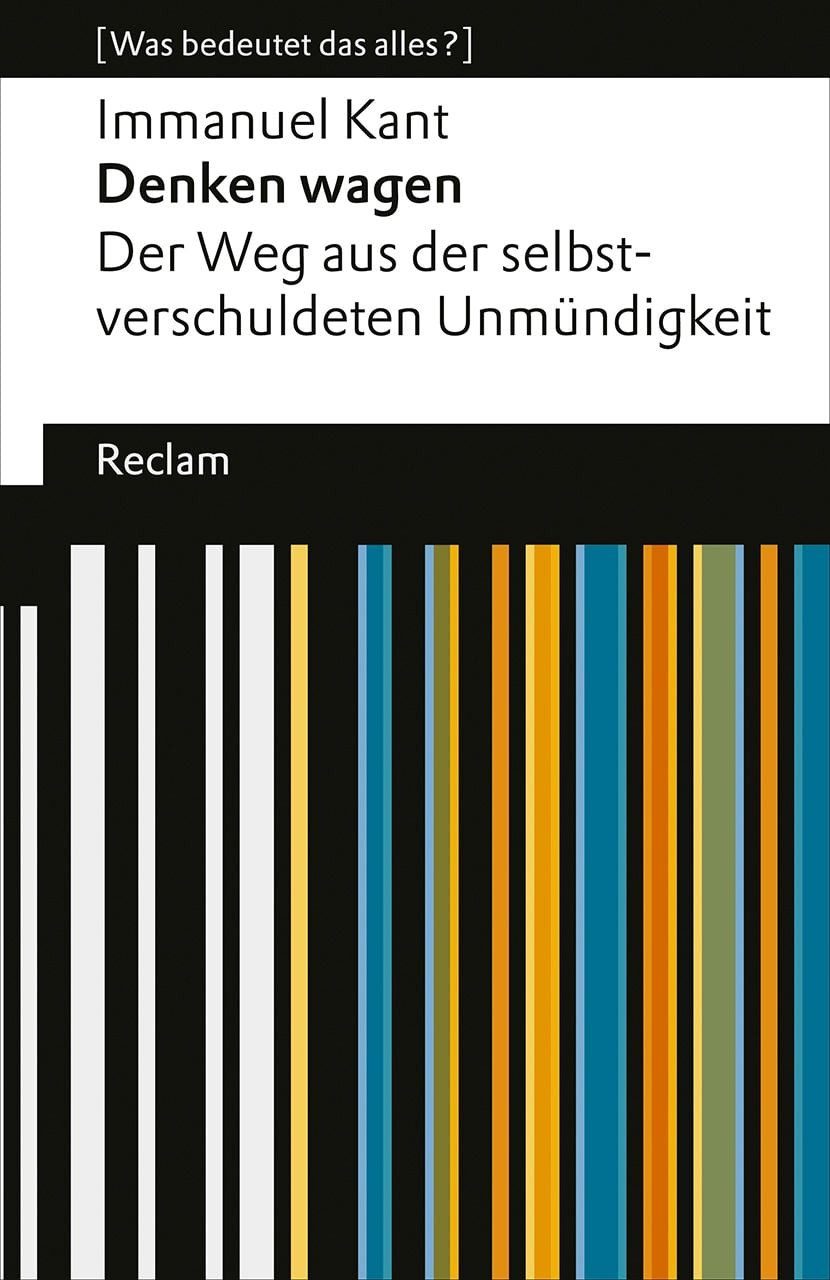 Denken wagen / Immanuel Kant, Der Weg aus der selbstverschuldeten Unmündigkeit. [Was bedeutet das alles?]