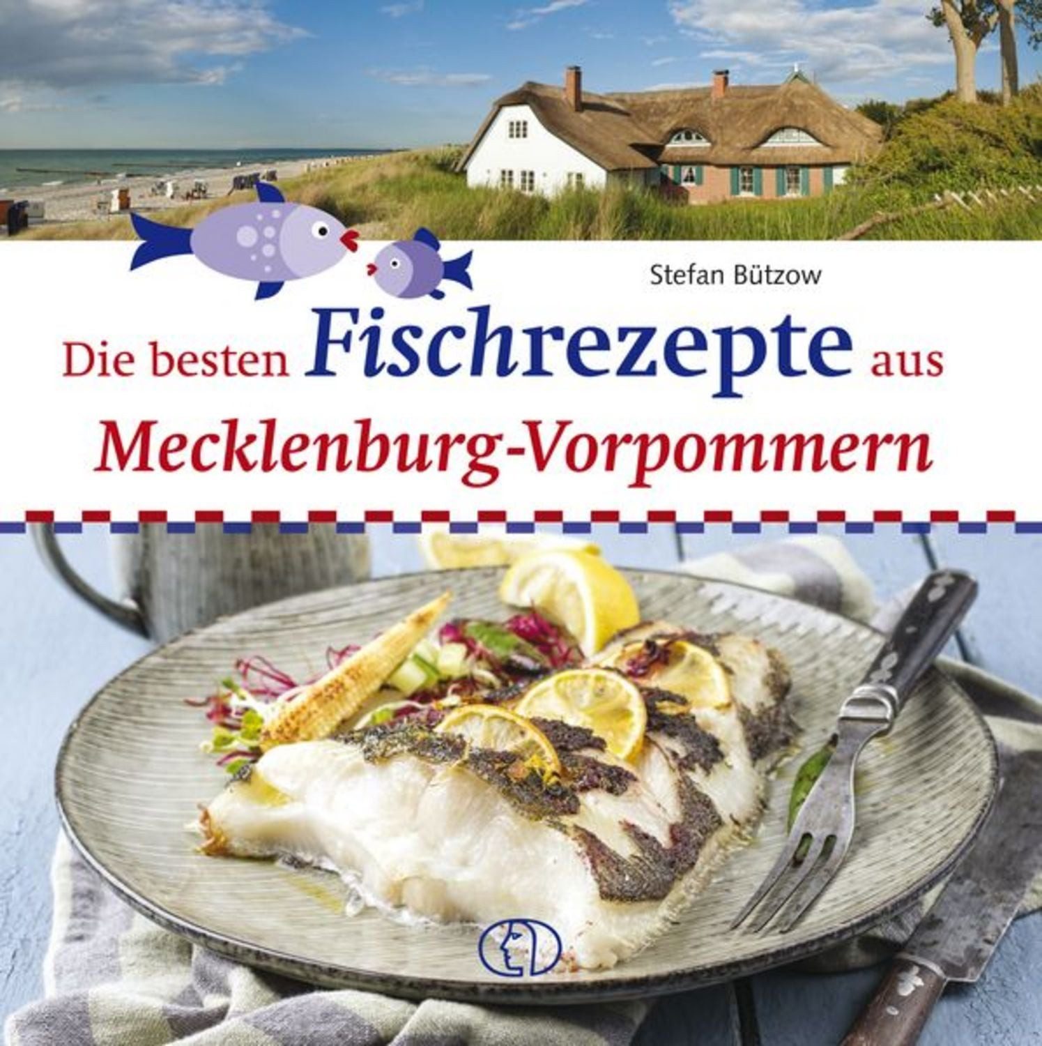Die besten Fischrezepte aus Mecklenburg-Vorpommern / Stefan Bützow