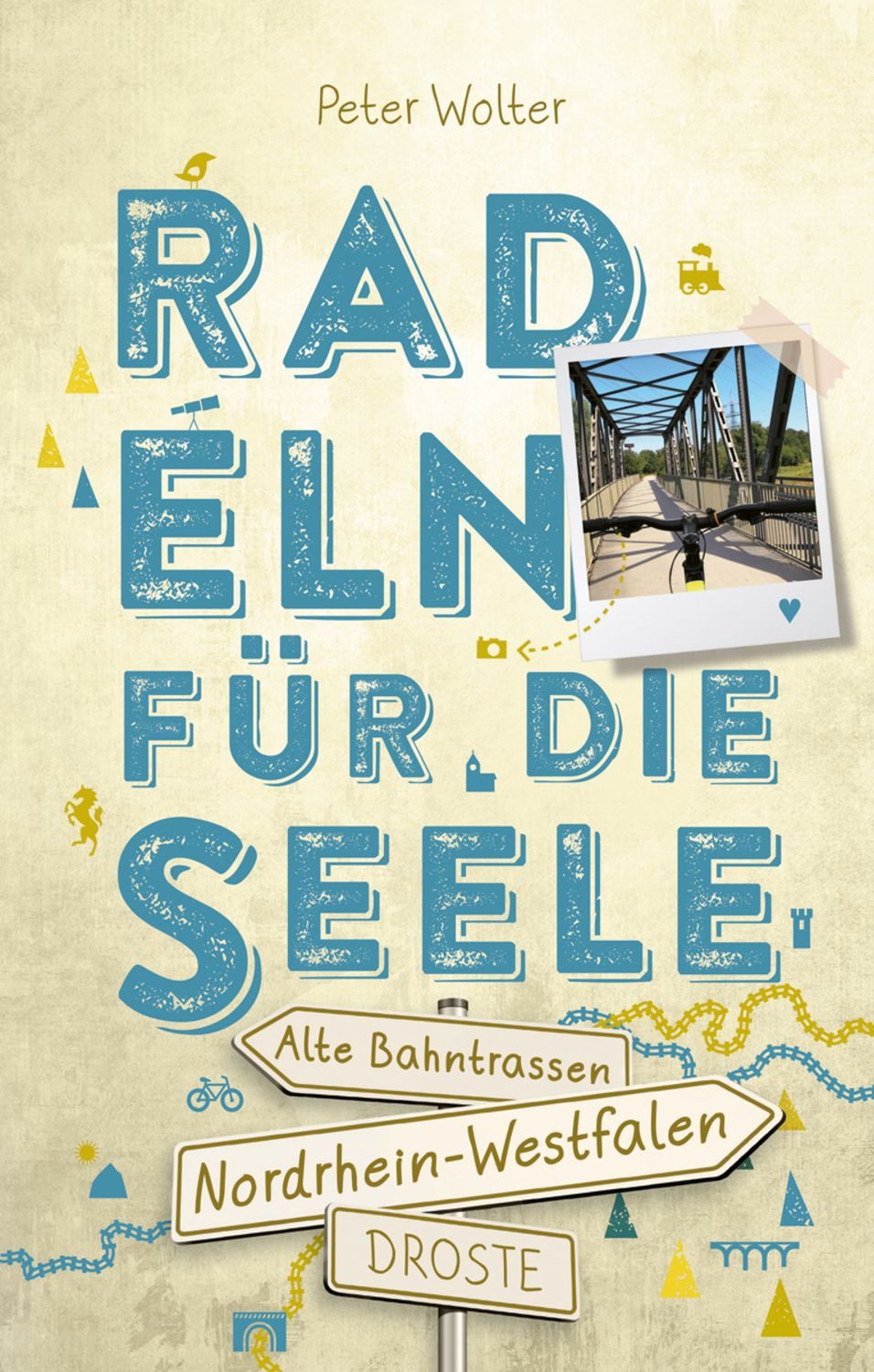 Nordrhein-Westfalen – Alte Bahntrassen. Radeln für die Seele / Peter Wolter