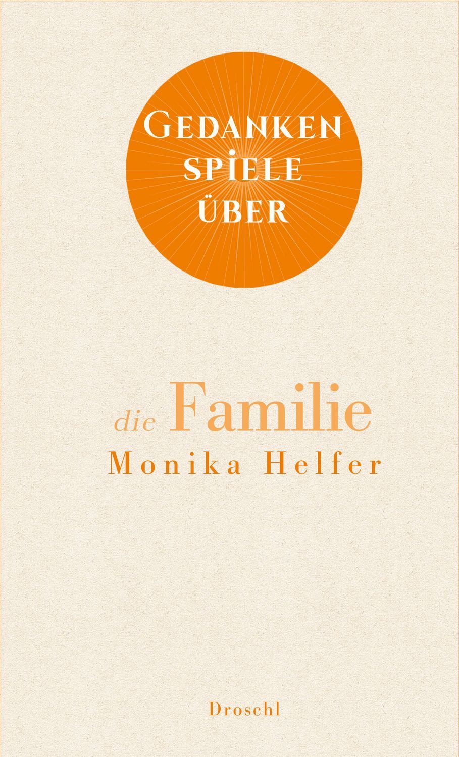Gedankenspiele über die Familie / Monika Helfer