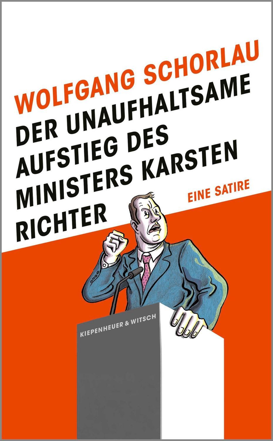 Der unaufhaltsame Aufstieg des Ministers Karsten Richter / Wolfgang Schorlau
