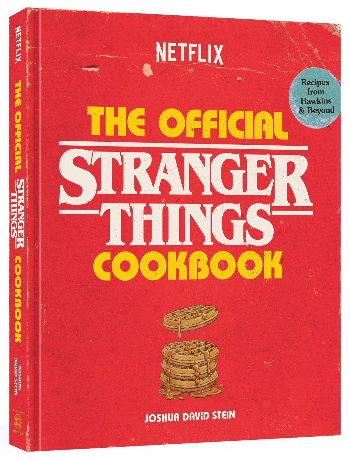 The Official Stranger Things Cookbook / Joshua David Stein, Recipes from Hawkins and Beyond