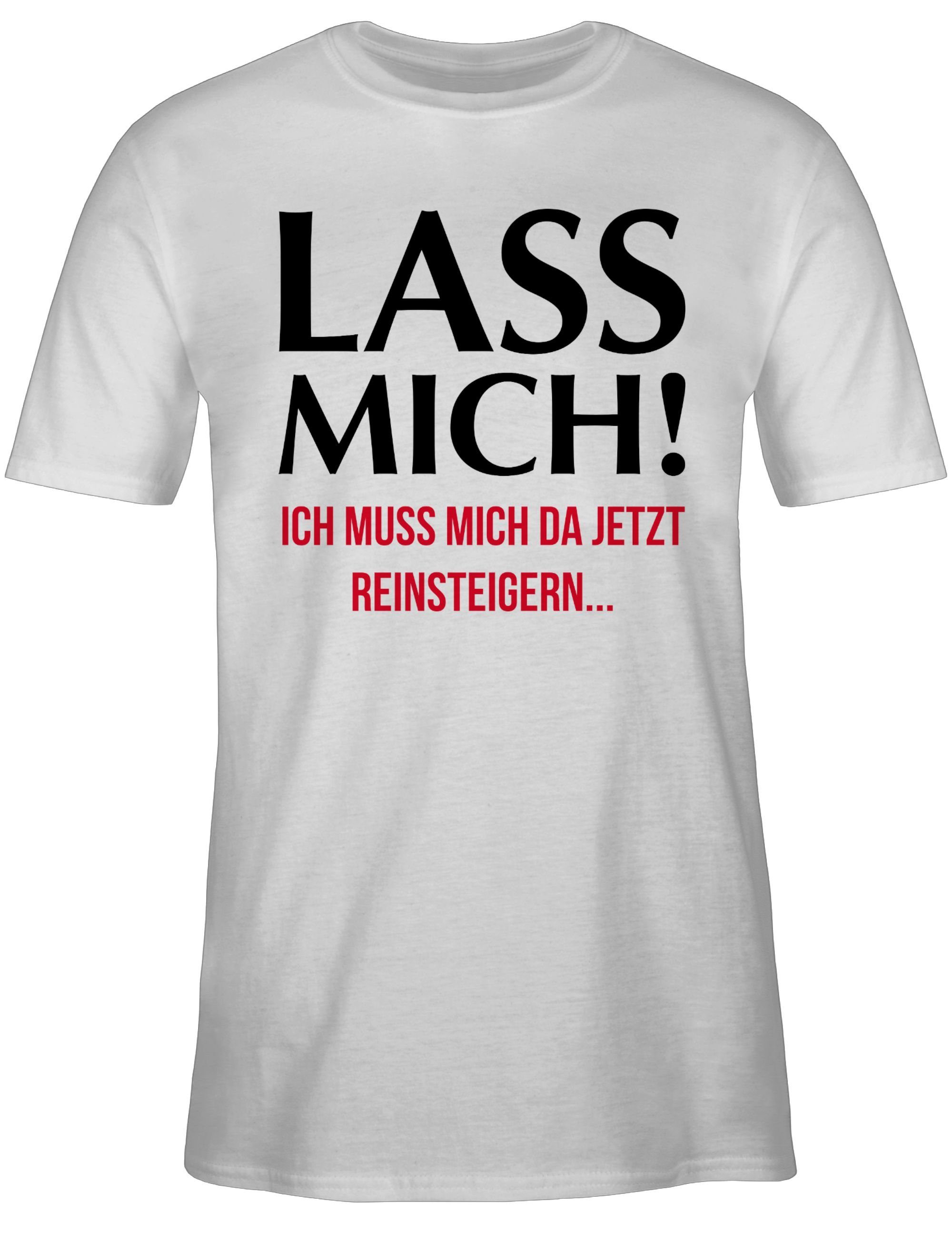 T-Shirt Lass mich! Ich muss mich da jetzt reinsteigern