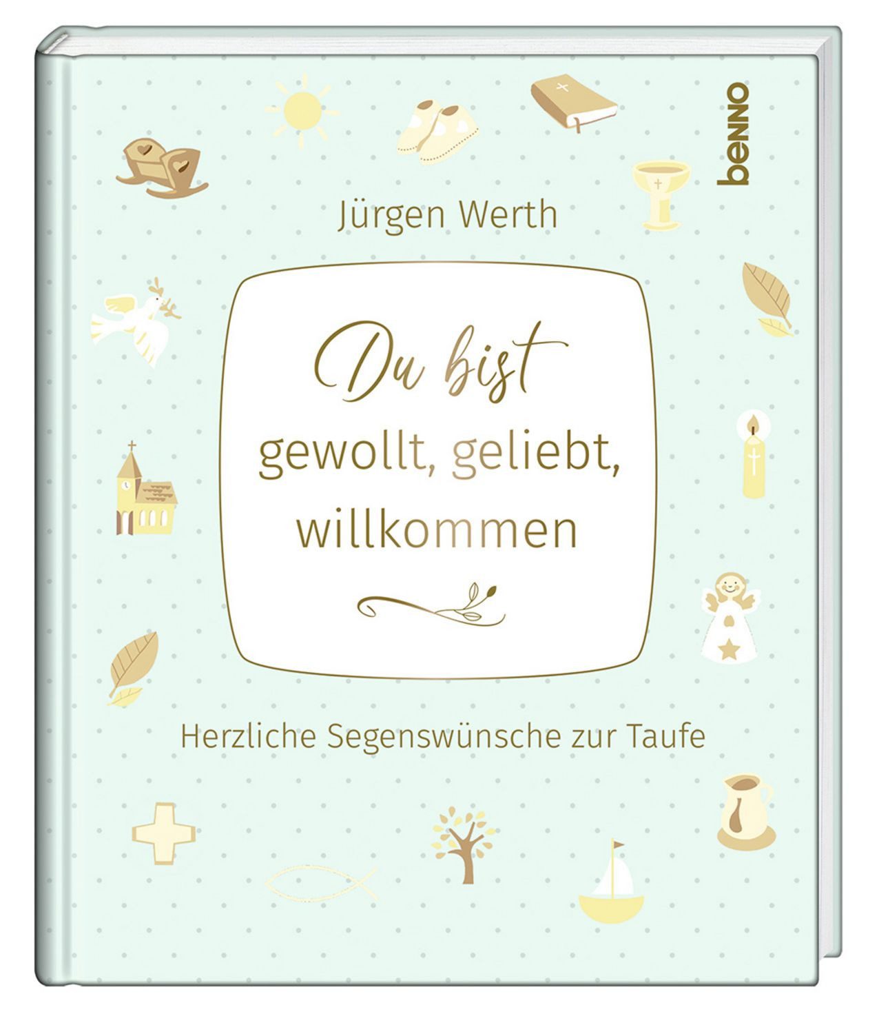 Du bist gewollt, geliebt, willkommen / Jürgen Werth