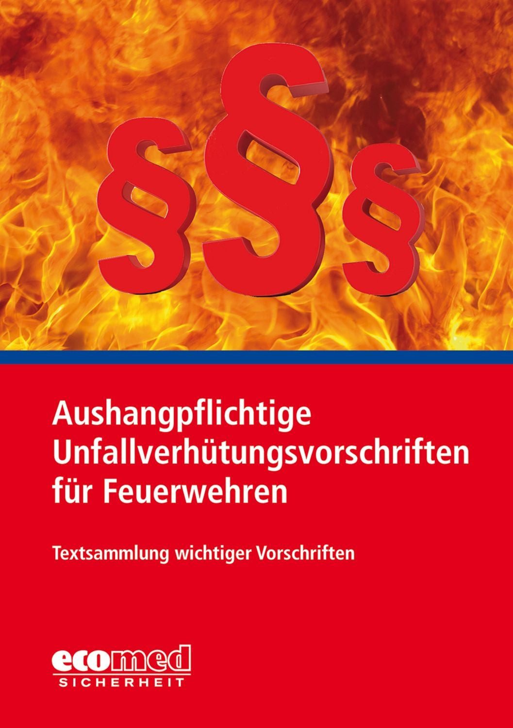 Aushangpflichtige Unfallverhütungsvorschriften für Feuerwehren / Ecomed-Storck GmbH, Textsammlung wichtiger Vorschriften