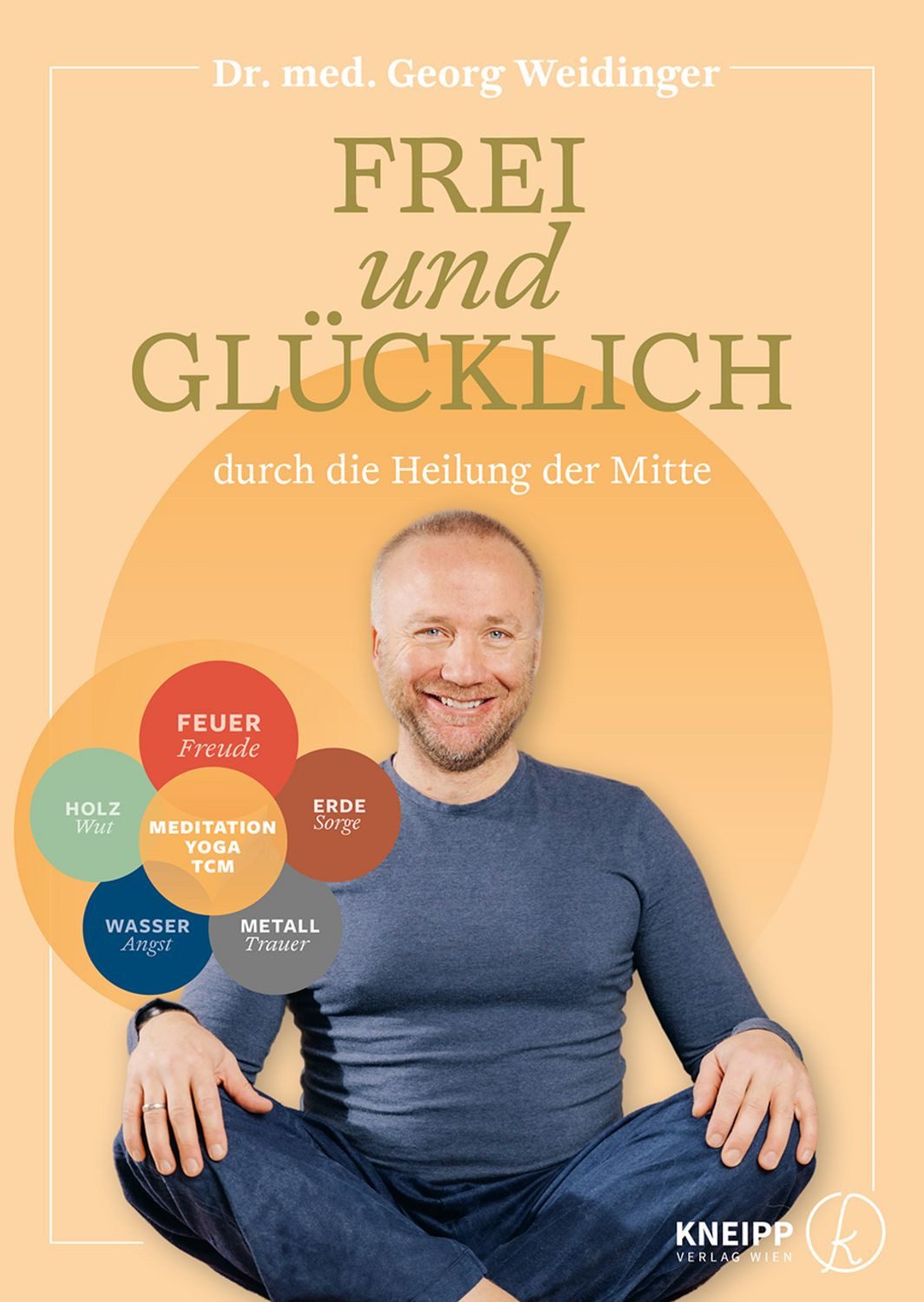 Frei und glücklich durch die Heilung der Mitte / Georg Weidinger