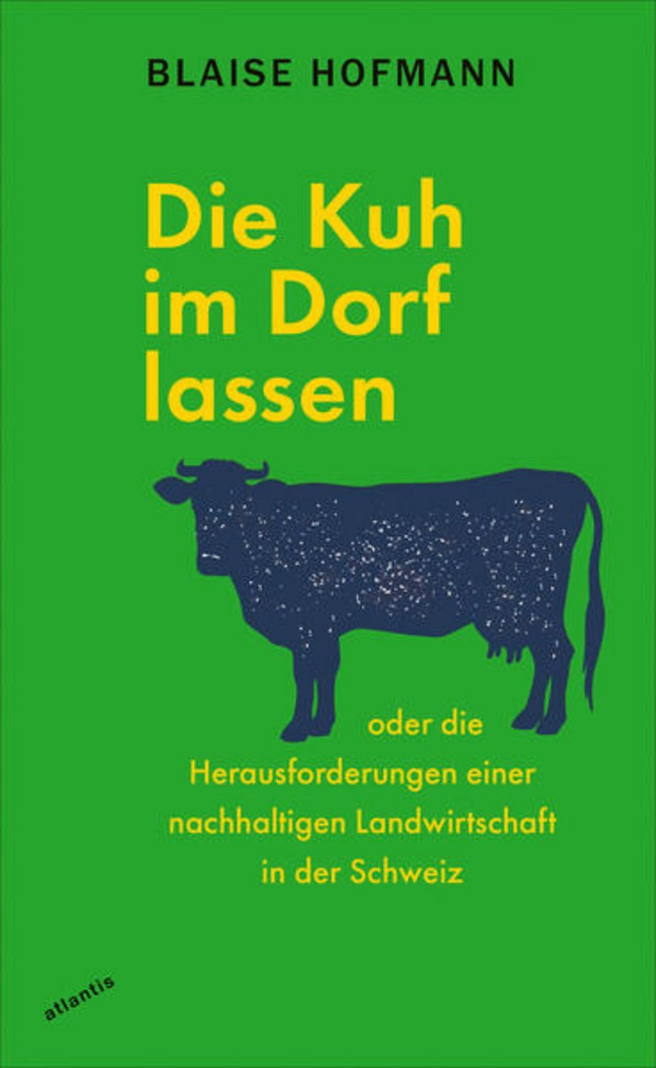 Die Kuh im Dorf lassen / Blaise Hofmann