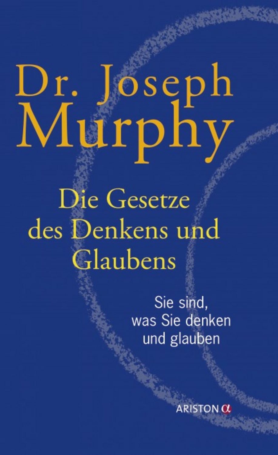 Die Gesetze des Denkens und Glaubens / Dr. Joseph Murphy