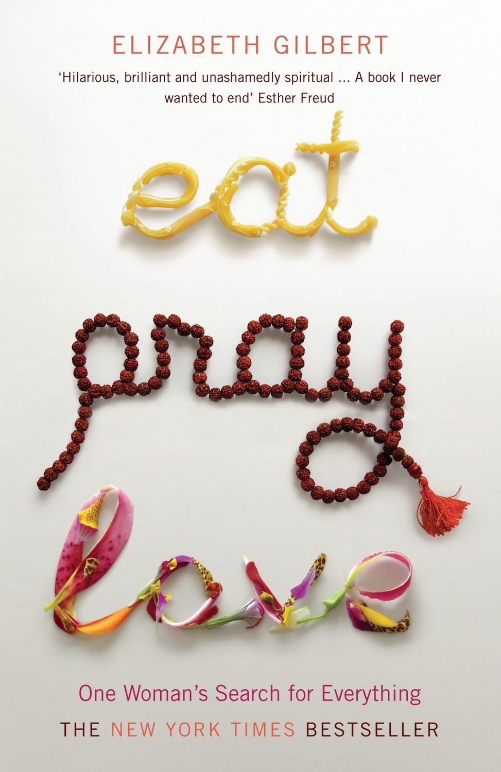 Eat, Pray, Love / Elizabeth Gilbert, One Woman's Search for Everything