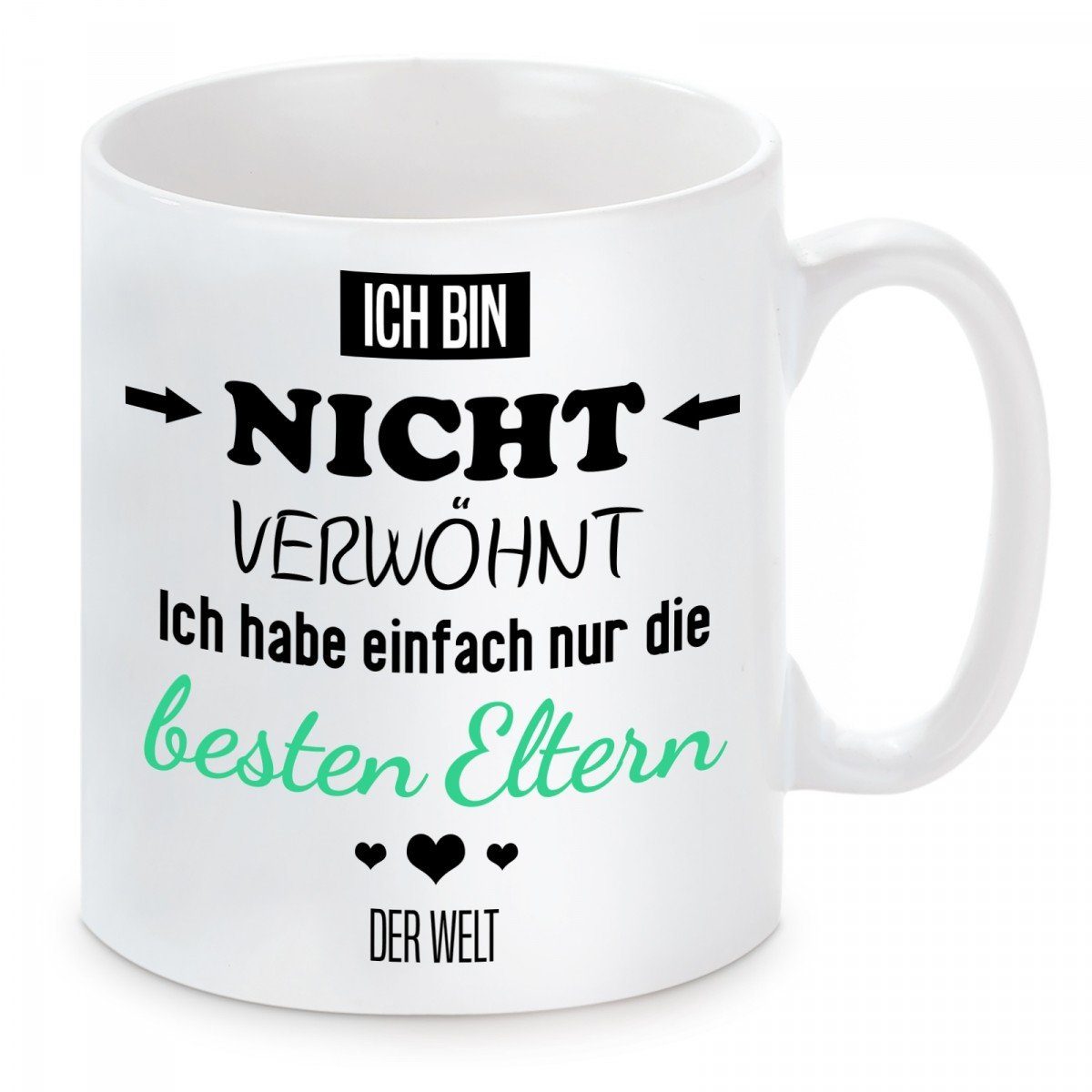 Herzbotschaft Tasse Kaffeebecher mit Motiv Ich bin nicht verwöhnt Eltern, Keramik, Kaffeetasse spülmaschinenfest und mikrowellengeeignet