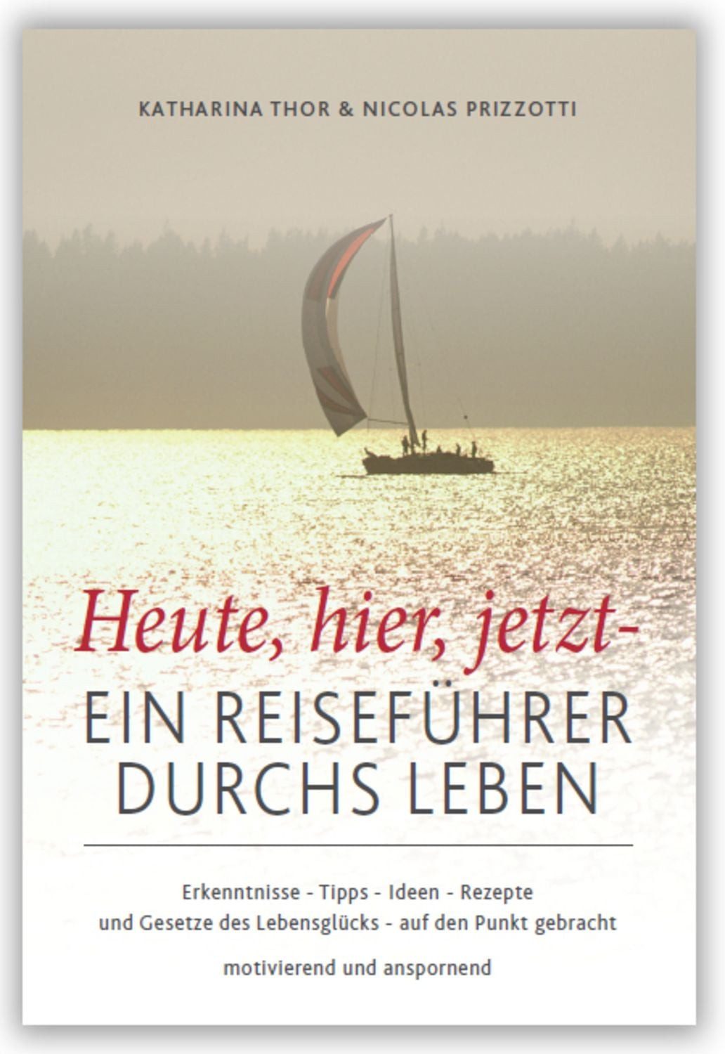 Heute,hier,jetzt - Ein Reiseführer durchs Leben / Katharina Thor, Nicolas Prizzotti, Ein Reiseführer durchs Leben