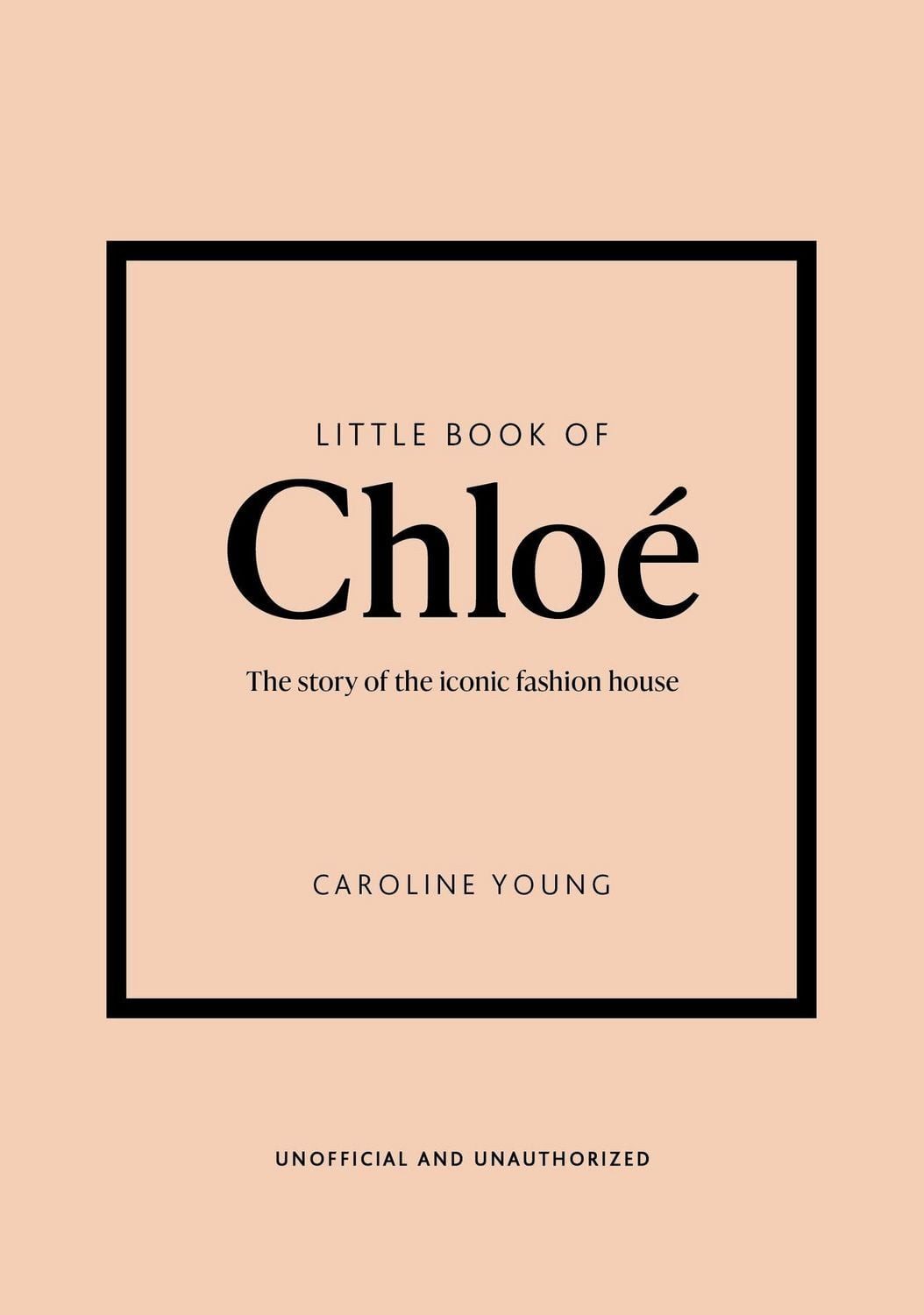 Little Book of Chloé / Caroline Young, The story of the iconic brand
