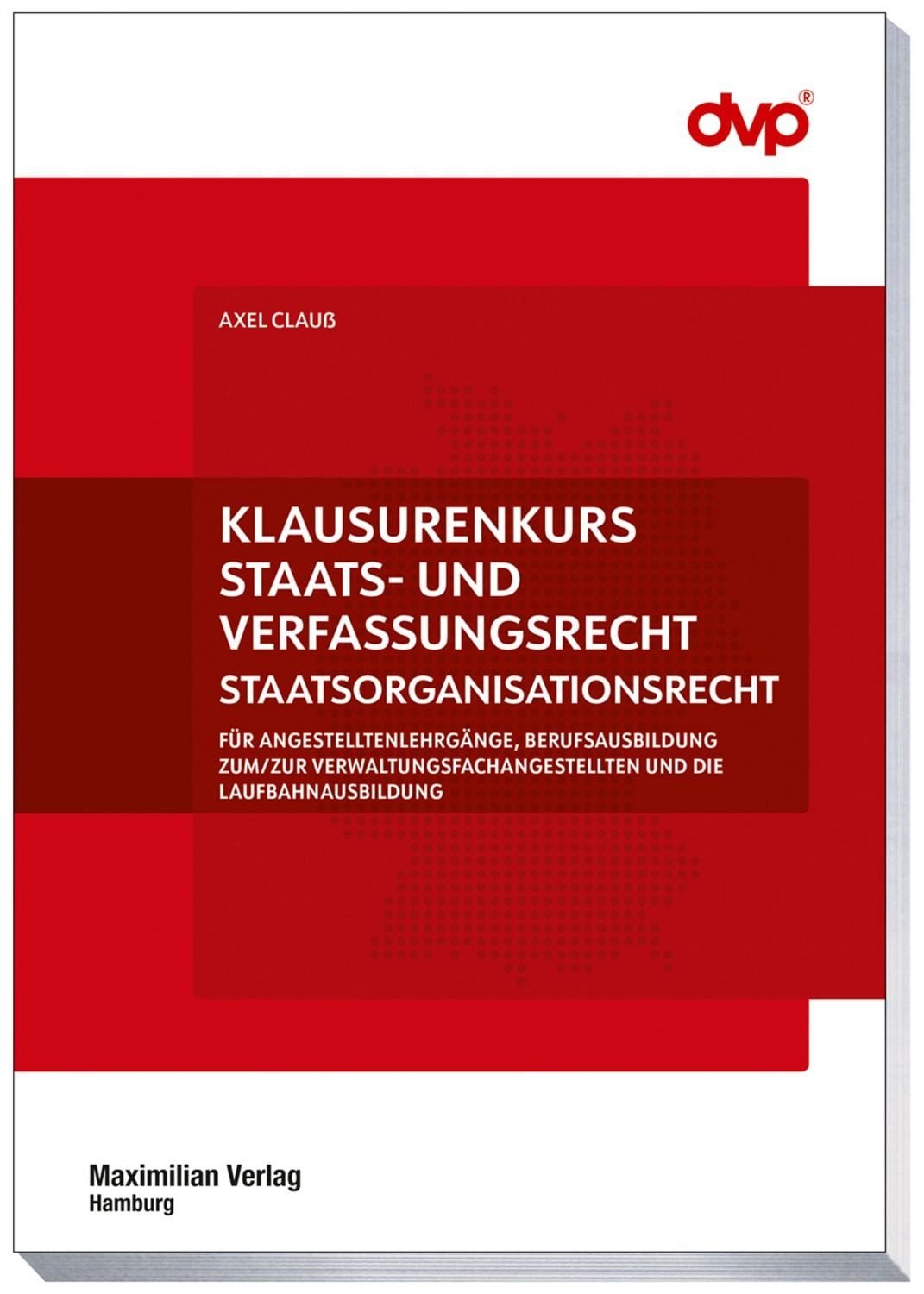 Klausurenkurs Staats- und Verfassungsrecht / Axel Clauss