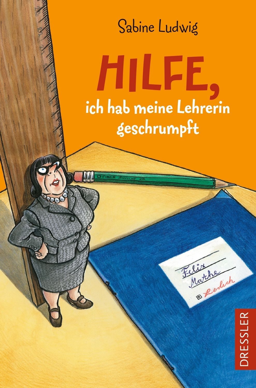 Hilfe, ich hab meine Lehrerin geschrumpft / Sabine Ludwig