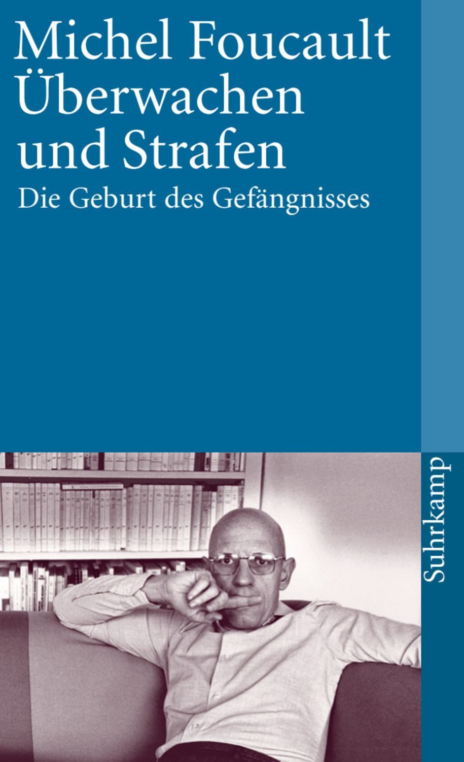 Überwachen und Strafen Die Geburt des Gefängnisses / Michel Foucault
