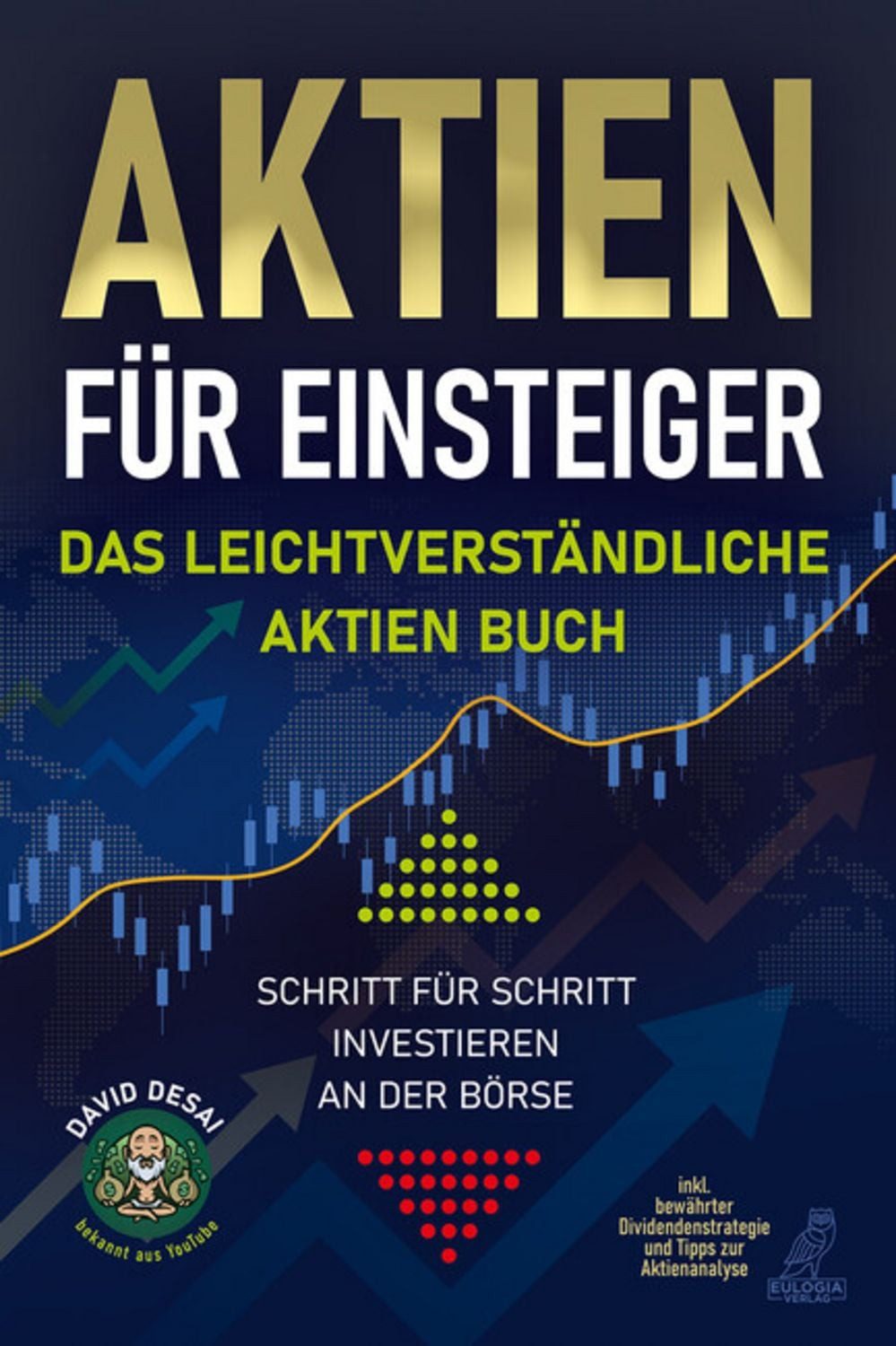 Aktien für Einsteiger - Das leichtverständliche Aktien Buch / David Desai
