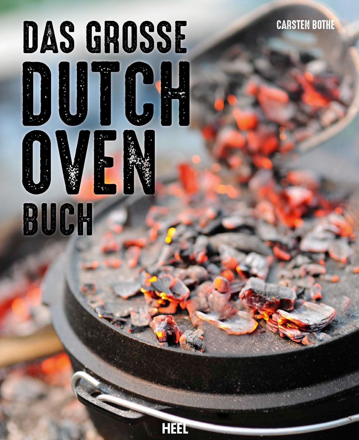 Das große Dutch Oven Buch / Carsten Bothe, Rezepte, Kaufberatung und viele praktische Tipps vom Outdoorprofi Carsten Bothe