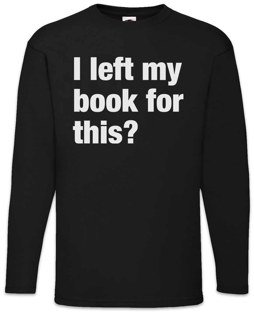 Urban Backwoods Langarmshirt I Left My Book For This Langarm T-Shirt Buch Lesen Bücher Slogan (1-tlg) Spruch Motto Fun Spaß