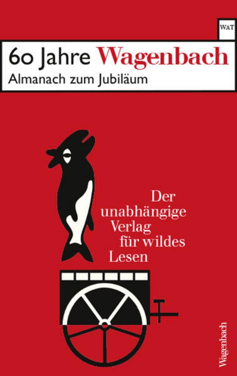 60 Jahre Wagenbach - der unabhängige Verlag für wildes Lesen / diverse