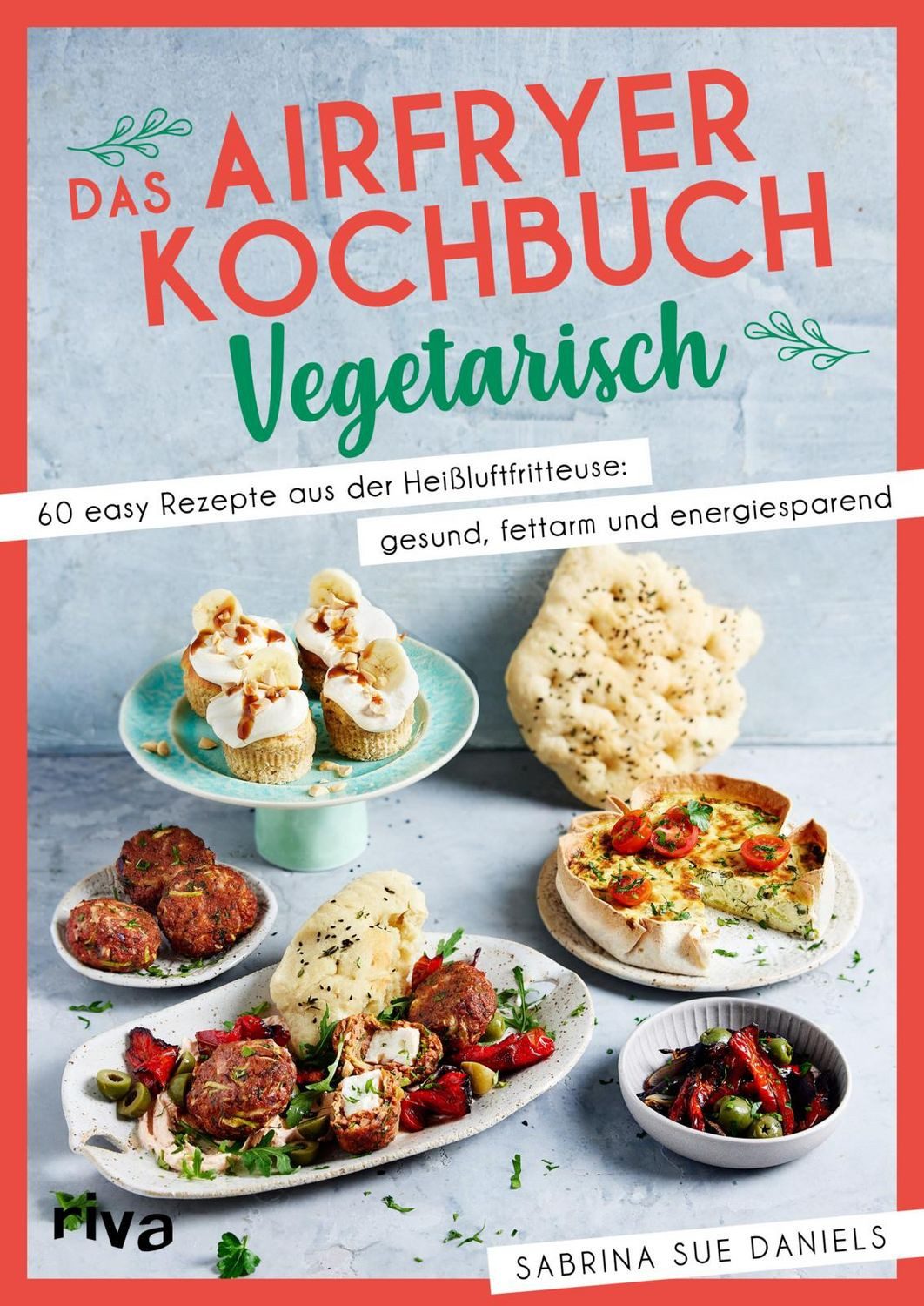 Das Airfryer-Kochbuch: Vegetarisch / Sabrina Sue Daniels
