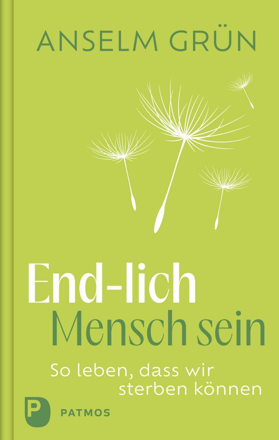 End-lich Mensch sein / Anselm Grün