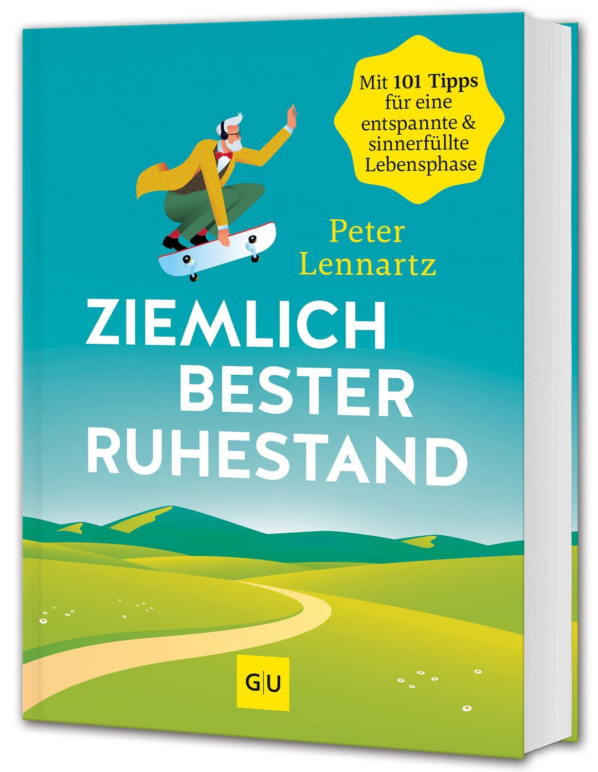 Ziemlich bester Ruhestand 101 Tipps für eine entspannte & sinnerfüllte / Peter Lennartz