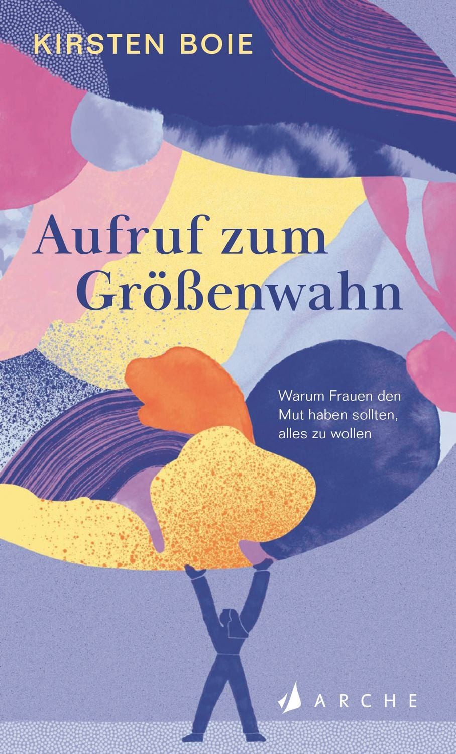 Sachbuch Aufruf zum Größenwahn Warum Frauen den Mut haben sollten, alles zu wol Kirsten Boie