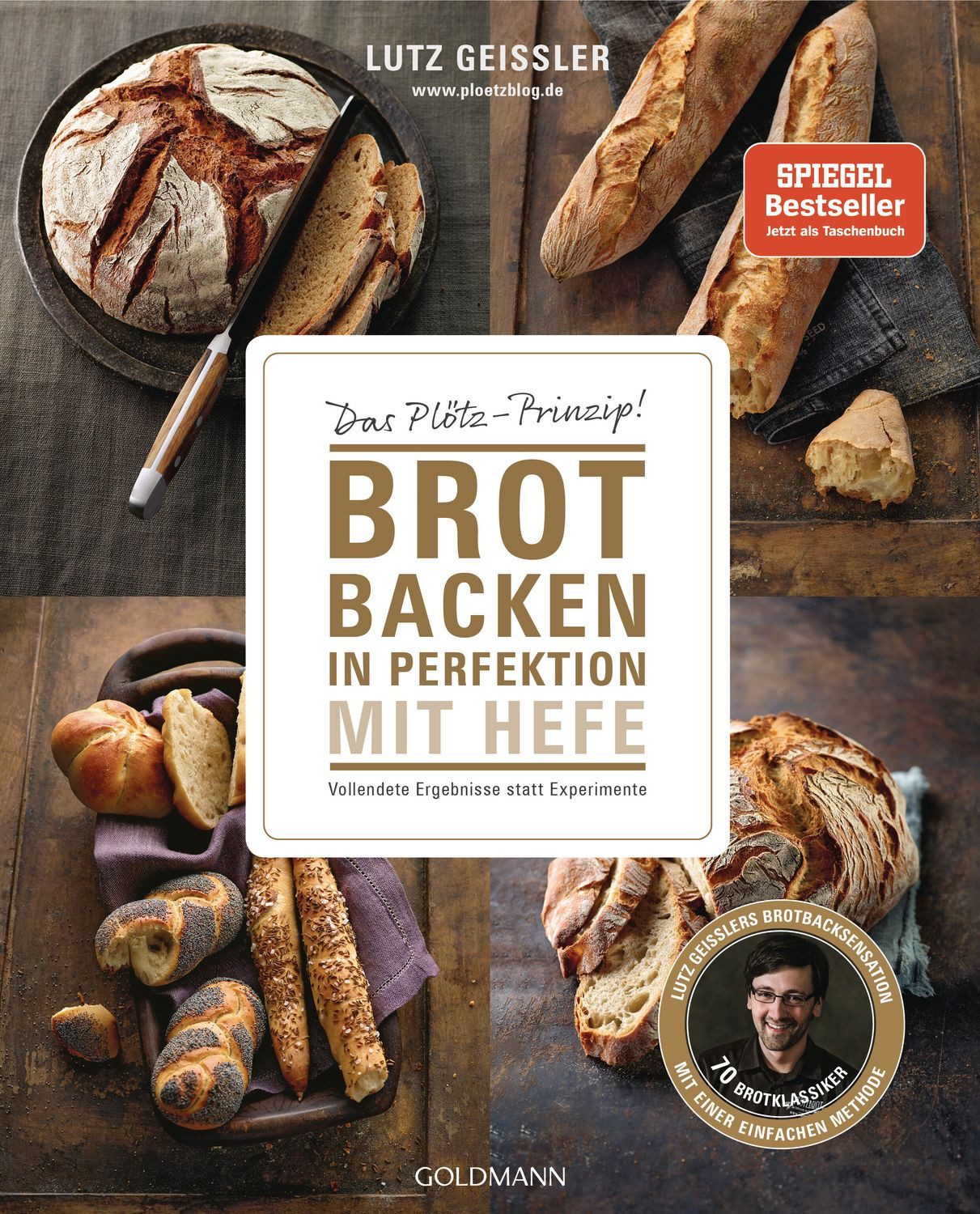 Brot backen in Perfektion mit Hefe / Lutz Geissler, Das Plötz-Prinzip! Vollendete Ergebnisse statt Experimente - 70 Brotklassiker - Lutz Geißlers Brotbacksensation mit einer einfachen Methode