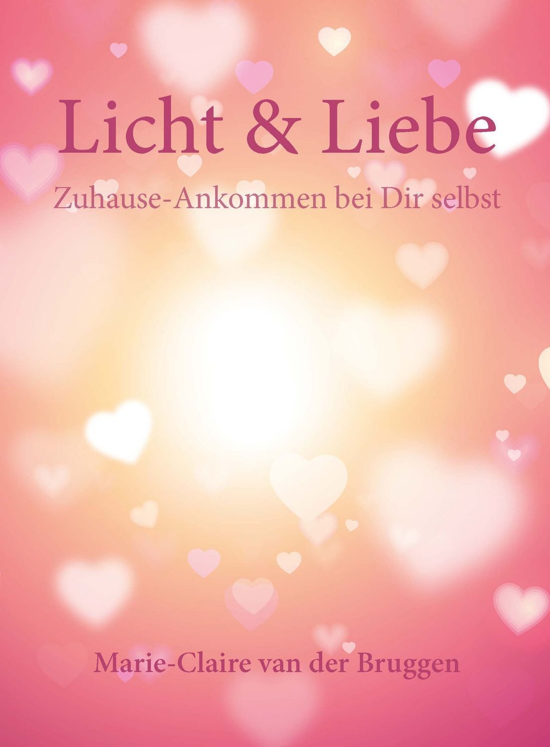 Licht & Liebe / Marie-Claire Van der Bruggen, Zuhause-Ankommen bei Dir selbst