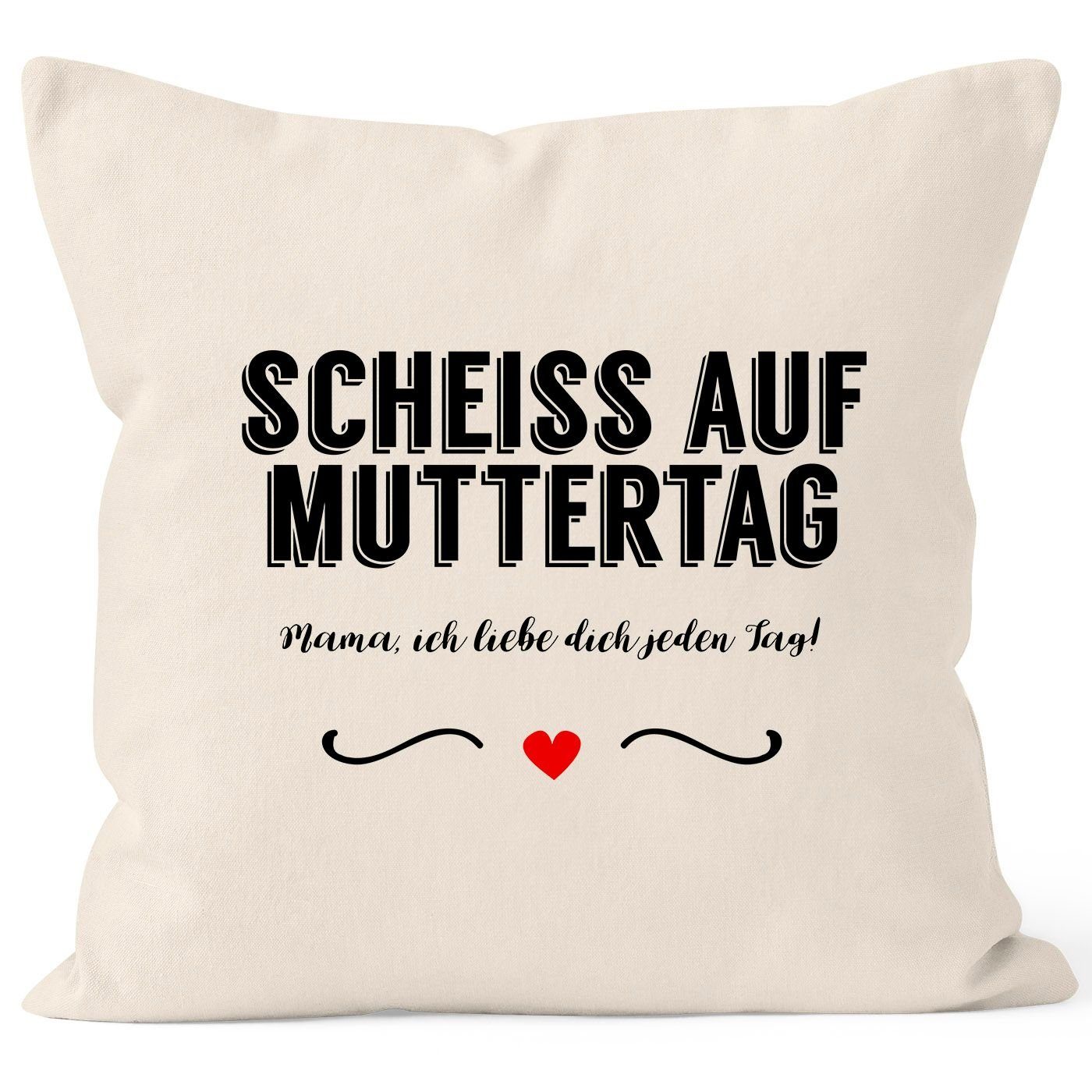 MoonWorks Dekokissen Kissen-Bezug Scheiß auf Muttertag Mama, ich liebe dich jeden Tag Kissen-Hülle Deko-Kissen Baumwolle MoonWorks® natur