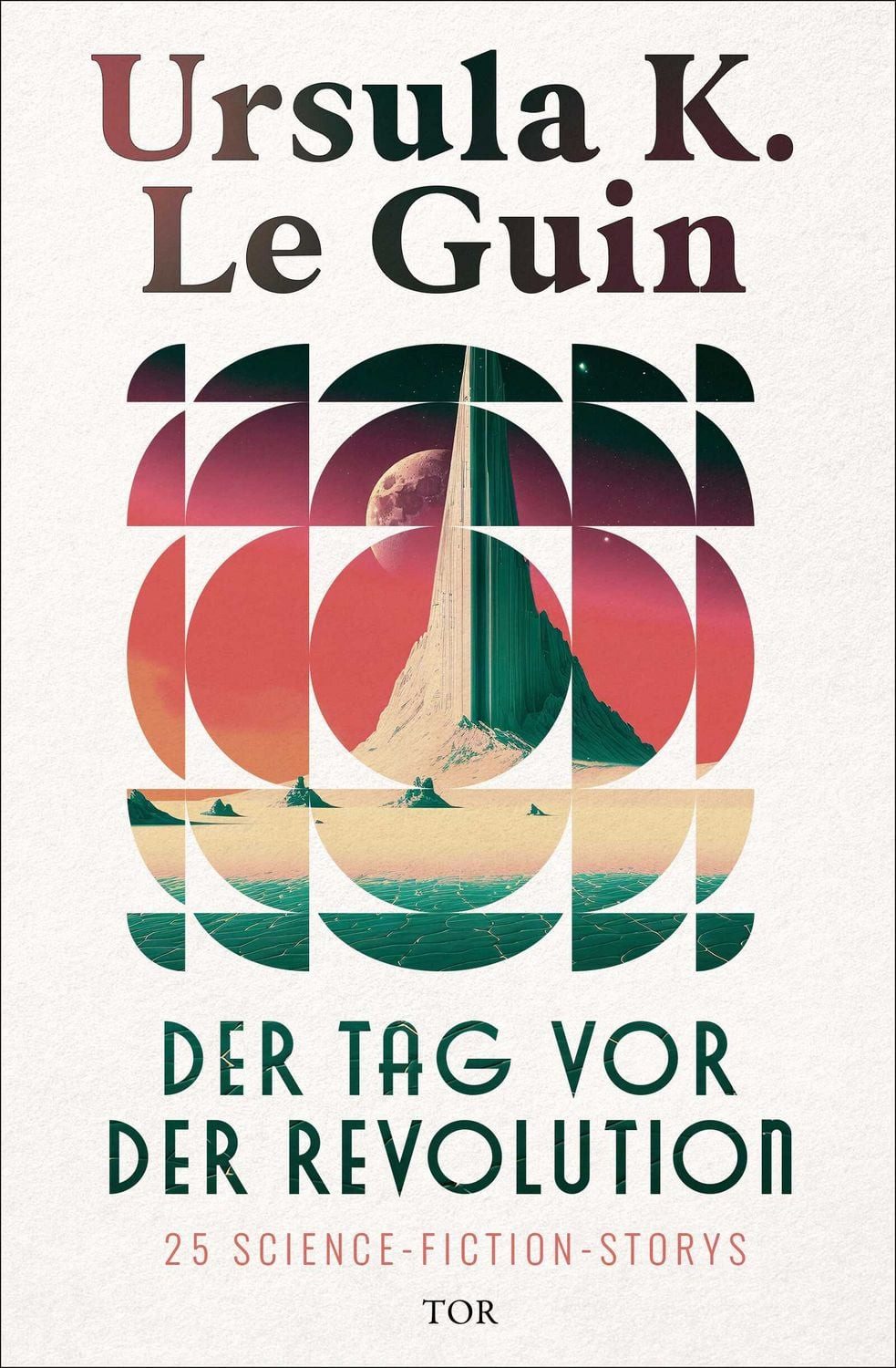 Der Tag vor der Revolution / Ursula K. Le Guin, 25 Science-Fiction-Storys, In der Neuübersetzung von Karen Nölle